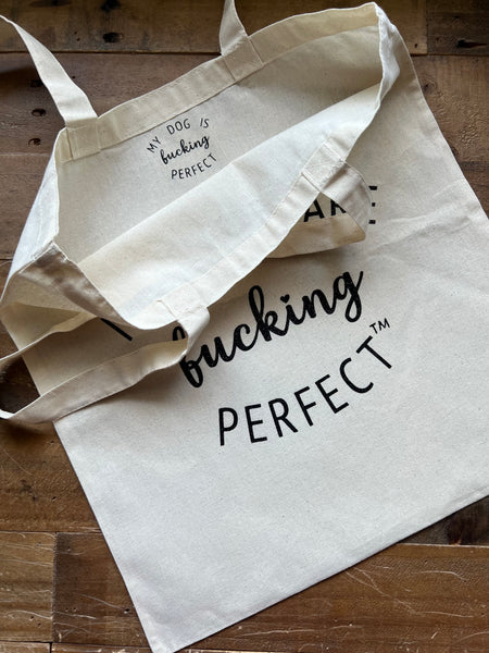 My Dogs Are Fucking Perfect - Market Bag