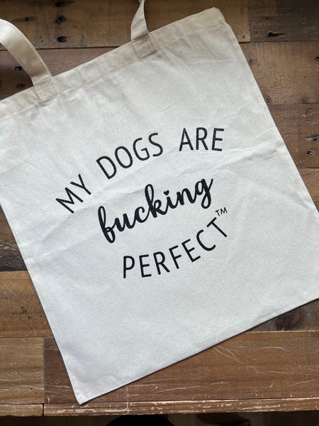 My Dogs Are Fucking Perfect - Market Bag